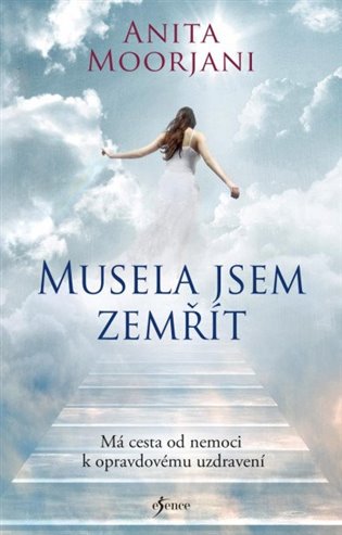 Musela jsem zemřít. Má cesta od nemoci k opravdovému uzdravení, 3. vydání koupíte na Kosmas.cz