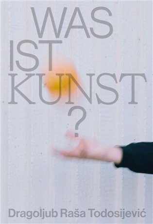 Was ist Kunst? Dragoljub Raša Todosijević koupíte na Kosmas.cz