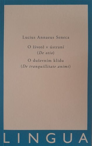 O životě v ústraní (De otio) - O duševním klidu (De tranquilitate animi) koupíte na Kosmas.cz