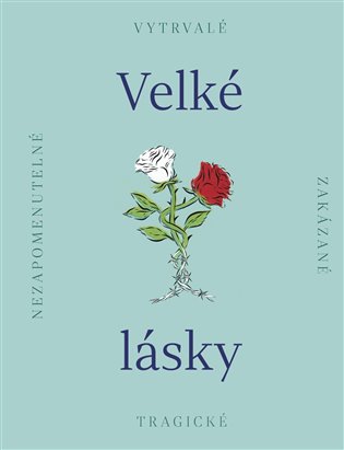 Velké lásky - Nezapomenutelné, zakázané, tragické koupíte na Kosmas.cz