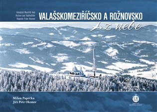 Valašskomeziříčsko a Rožnovsko z nebe koupíte na Kosmas.cz