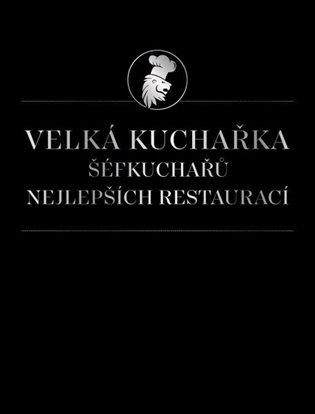 Velká kuchařka šéfkuchařů nejlepších restaurací koupíte na Kosmas.cz