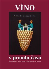 Víno v proudu času - Jaroslav Malina, Martin Markel, Milan Sedláček, Jan Žaloudík