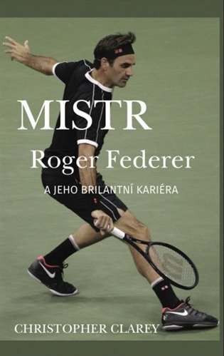 Mistr Roger Federer a jeho brilantní kariéra