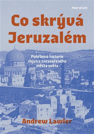 Co skrývá Jeruzalém - Pohřbená historie nejvíce znesvářeného města světa koupíte na Kosmas.cz
