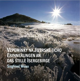 Vzpomínky na jizerské ticho / Erinnerungen an das stille isergebirge koupíte na Kosmas.cz