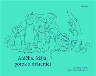 Anička, Mája, potok a dráteníci koupíte na Kosmas.cz
