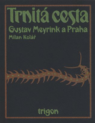 Trnitá cesta - Gustav Meyrink a Praha koupíte na Kosmas.cz