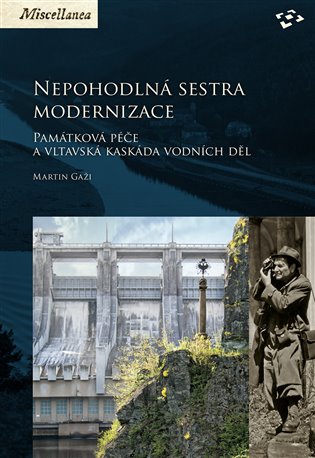 Nepohodlná sestra modernizace - Památková péče a vltavská kaskáda vodních děl koupíte na Kosmas.cz
