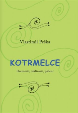Kotrmelce - Líbeznosti, ošklivosti, pábení koupíte na Kosmas.cz