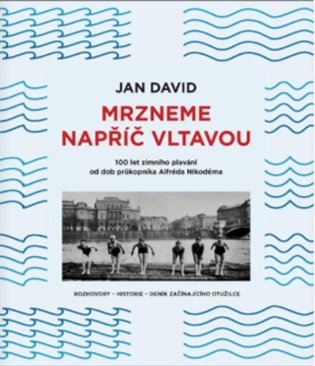 Mrzneme napříč Vltavou - 100 let zimního plavání od dob průkopníka Alfréda Nikodéma koupíte na Kosmas.cz