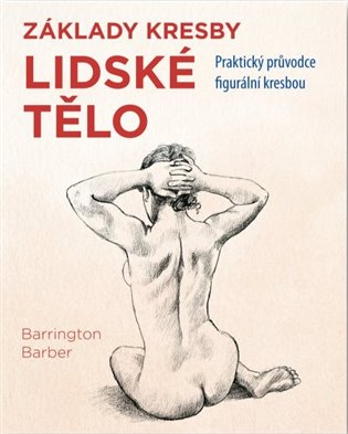 Lidské tělo - Praktický průvodce figurální kresbou koupíte na Kosmas.cz