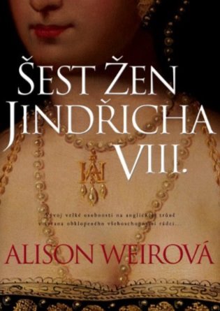 Šest žen Jindřicha VIII., 3. vydání koupíte na Kosmas.cz