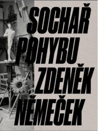 Sochař pohybu Zdeněk Němeček koupíte na Kosmas.cz