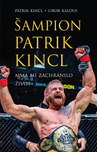 Kniha Šampion Patrik Kincl - MMA mi zachránilo život