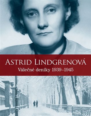 Astrid Lindgrenová: Válečné deníky 1939–1945 - Astrid Lindgrenová