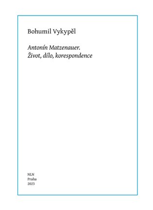Antonín Matzenauer - Život, dílo, korespondence koupíte na Kosmas.cz