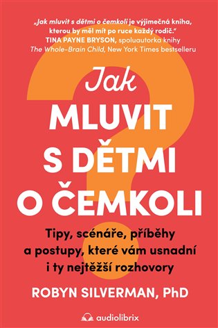 Jak mluvit s dětmi o čemkoli - Tipy, scénáře, příběhy a kroky, které vám usnadní i ty nejtěžší rozhovory koupíte na Kosmas.cz