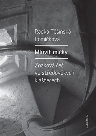 Mluvit mlčky - Znaková řeč ve středověkých klášterech, 2. vydání koupíte na Kosmas.cz