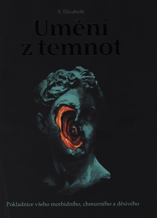 Umění z temnot - Pokladnice všeho morbidního, chmurného a děsivého koupíte na Kosmas.cz