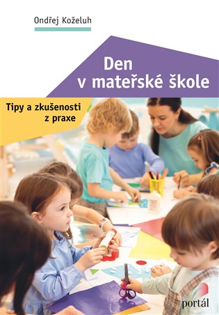 Den v mateřské škole. Tipy a zkušenosti z praxe koupíte na Kosmas.cz