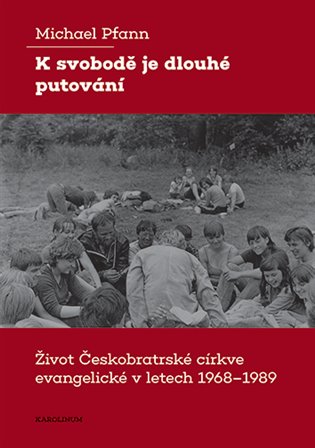 K svobodě je dlouhé putování - Život Českobratrské církve evangelické v letech 1968–1989 koupíte na Kosmas.cz
