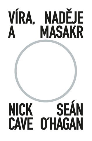 Víra, naděje a masakr - Seán O‘Hagan, Nick Cave