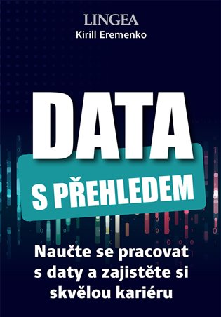 Data s přehledem - Naučte se pracovat s daty a zajistěte si skvělou kariéru koupíte na Kosmas.cz