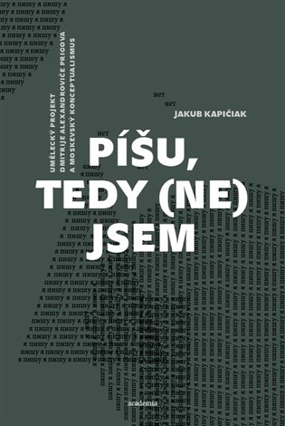 Píšu, tedy (ne)jsem - Umělecký projekt Dmitrije Alexandroviče Prigova a moskevský konceptualismus koupíte na Kosmas.cz