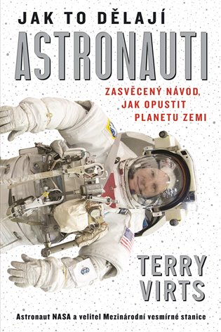 Jak to dělají astronauti - Zasvěcený návod, jak opustit planetu Zemi koupíte na Kosmas.cz