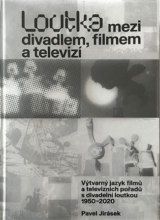 Loutka mezi divadlem, filmem a televizí - Výtvarný jazyk filmů a televizních pořadů s divadelní loutkou 1950-2020 koupíte na Kosmas.cz