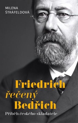 Friedrich řečený Bedřich - Příběh českého skladatele koupíte na Kosmas.cz