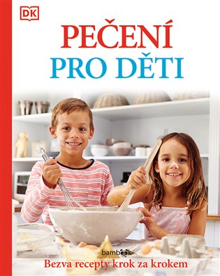 Pečení pro děti - Bezva recepty krok za krokem koupíte na Kosmas.cz