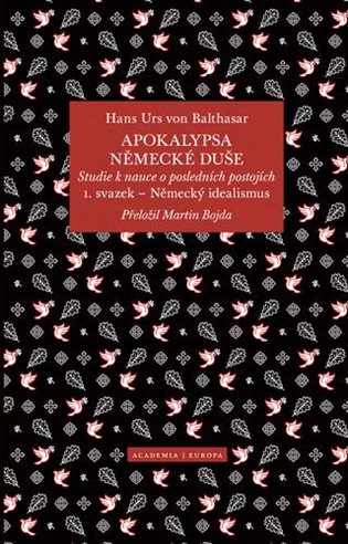 Apokalypsa německé duše - Studie k nauce o posledních postojích / Svazek 1. Německý idealismus koupíte na Kosmas.cz