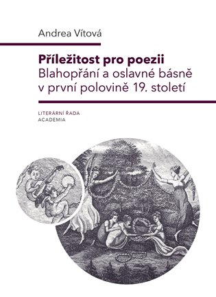 Příležitost pro poezii - Blahopřání a oslavné básně v první polovině 19. století koupíte na Kosmas.cz