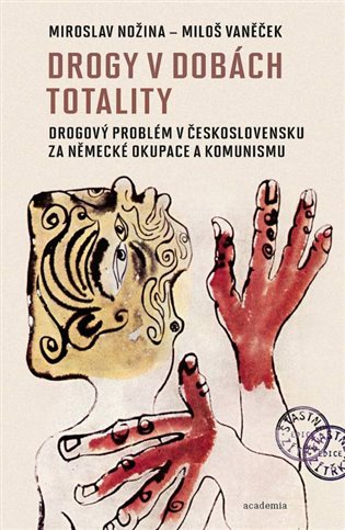 Drogy v dobách totality - Drogový problém v Československu za německé okupace a komunismu koupíte na Kosmas.cz