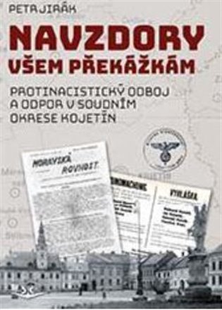 Navzdory všem překážkám - Protinacistický odboj a odpor v soudním okrese Kojetín koupíte na Kosmas.cz