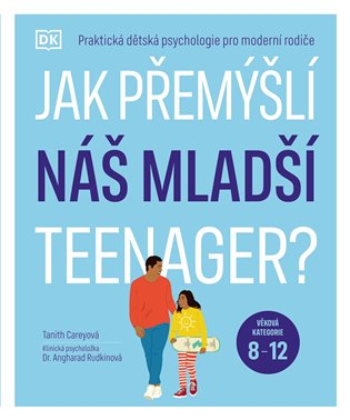 Jak přemýšlí náš mladší teenager? Věková kategorie 8 až 12 - Praktická dětská psychologie pro moderní rodiče. koupíte na Kosmas.cz