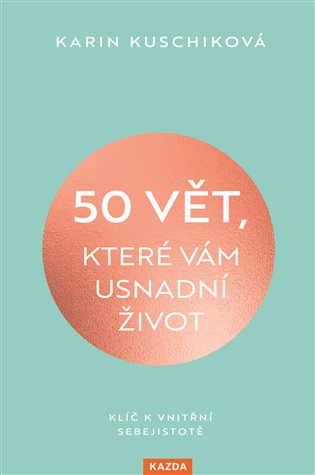 50 vět, které vám usnadní život - Klíč k vnitřní sebejistotě koupíte na Kosmas.cz