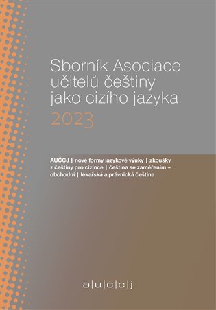 Sborník Asociace učitelů češtiny jako cizího jazyka (AUČCJ) 2023 koupíte na Kosmas.cz