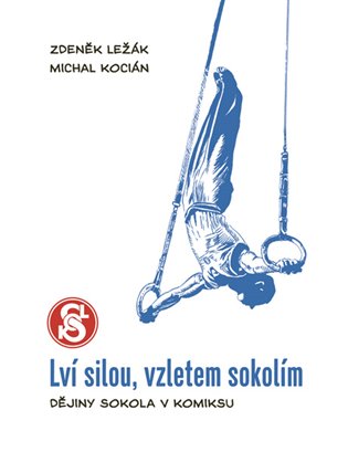 Kniha Lví silou, vzletem sokolím - limitovaná edice. Dějiny Sokola v komiksu