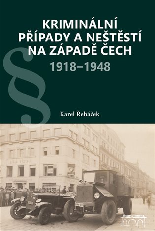 Kriminální případy a neštěstí na západě Čech 1918-1948 koupíte na Kosmas.cz