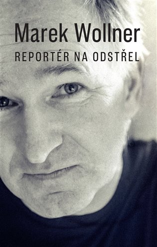 Kniha Marek Wollner - Reportér na odstřel