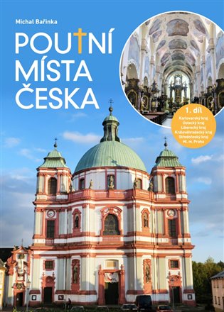 Poutní místa Česka I. - Karlovarský kraj, Ústecký kraj, Liberecký kraj, Královéhradecký kraj, Středočeský kraj, Hlavní město Praha koupíte na Kosmas.cz