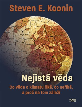 Nejistá věda - Co věda o klimatu říká, co neříká, a proč na tom záleží koupíte na Kosmas.cz