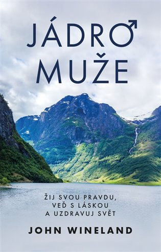 Jádro muže - Žij svou pravdu, veď s láskou a uzdravuj svět koupíte na Kosmas.cz