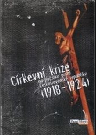 Církevní krize na počátku první Československé republiky (1918-1924) - Pavel Marek