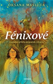 Fénixové - Příběhy emigrantek z Ukrajiny - Oksana Maslova