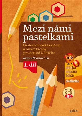 Mezi námi pastelkami. Grafomotorická cvičení a nácvik psaní pro děti od 3 do 5 let, 1. díl koupíte na Kosmas.cz