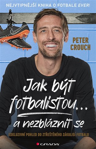 Jak být fotbalistou... a nezbláznit se - Exkluzivní pohled do ztřeštěného zákulisí fotbalu koupíte na Kosmas.cz